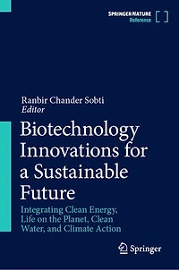 Biotechnology Innovations for a Sustainable Future: Integrating Clean Energy, Life on the Planet, Water, and Climate Action