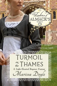 Turmoil on the Thames: A Light-Hearted Regency Fantasy: The Ladies of Almack's Book 5