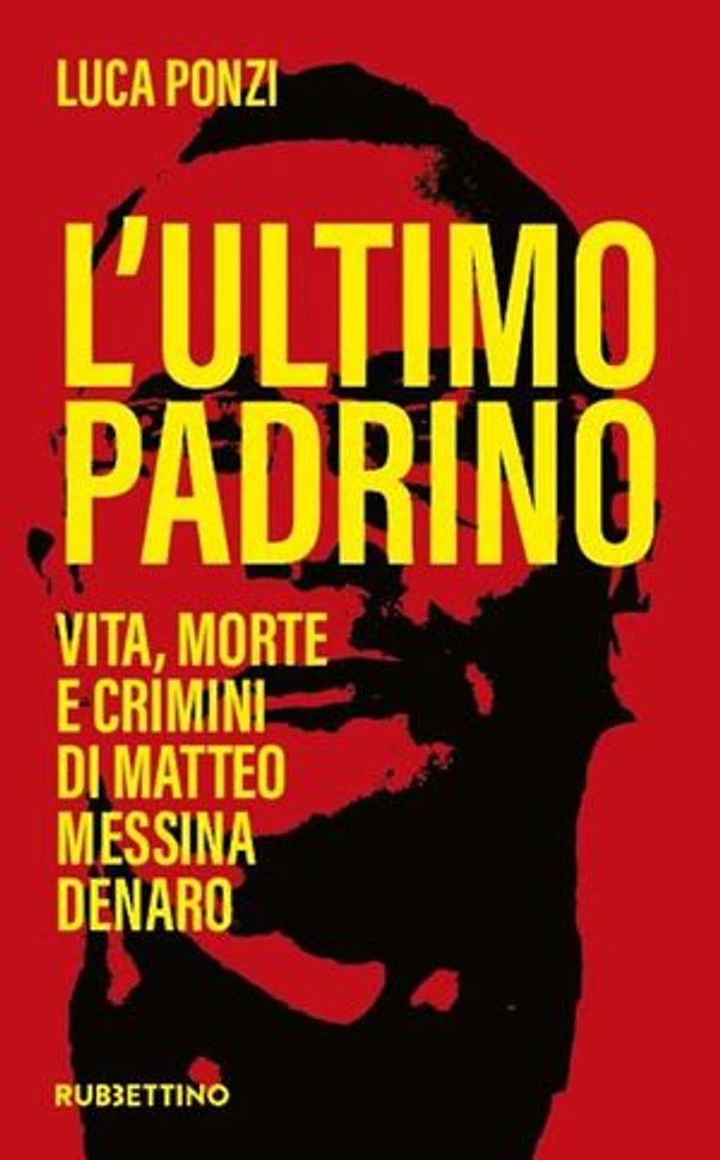 L’ultimo Padrino: Vita, morte e crimini di Matteo Messina Denaro