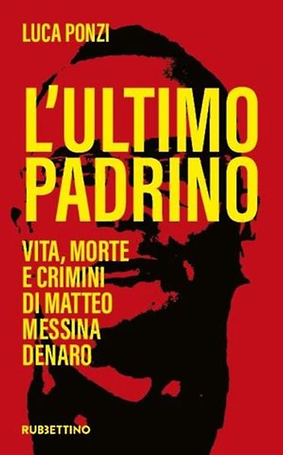 L’ultimo Padrino: Vita, morte e crimini di Matteo Messina Denaro