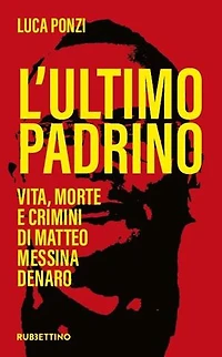 L’ultimo Padrino: Vita, morte e crimini di Matteo Messina Denaro