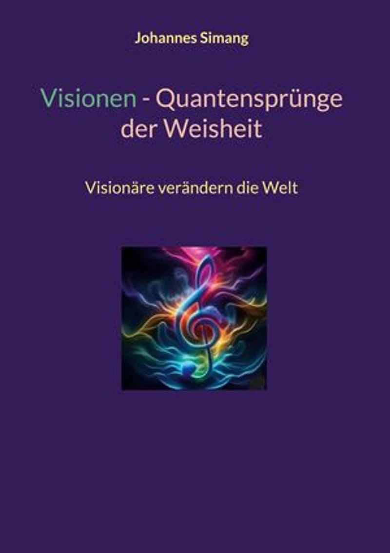 Visionen - Quantensprünge der Weisheit: Visionäre verändern die Welt