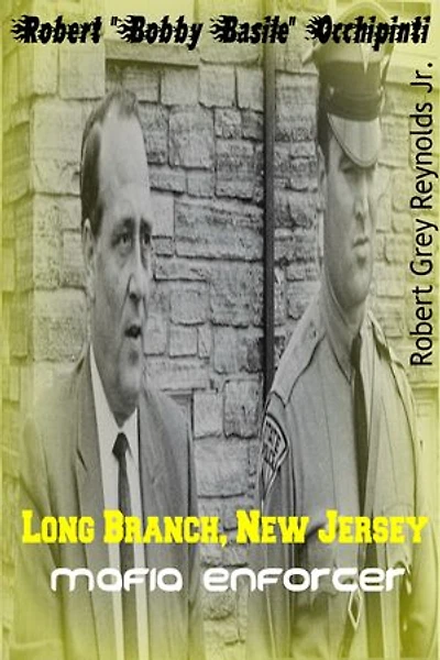 Robert "Bobby Basile" Occhipinti Long Branch, New Jersey Mafia Enforcer