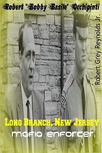 Robert "Bobby Basile" Occhipinti Long Branch, New Jersey Mafia Enforcer