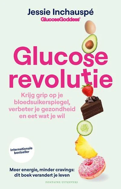 Glucose revolutie: Krijg grip op je bloedsuikerspiegel, verbeter je gezondheid en eet wat je wil