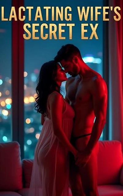 Lactating Wife's Secret Ex: Unforeseen Entanglements, #4