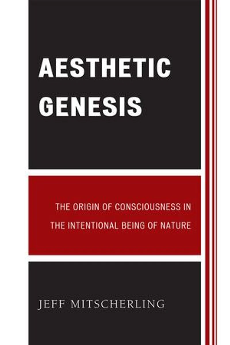 Aesthetic Genesis: the Origin of Consciousness Intentional Being Nature