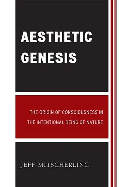 Aesthetic Genesis: the Origin of Consciousness Intentional Being Nature