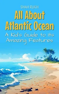 All About Atlantic Ocean: A Kid's Guide to Its Amazing Features: Educational Books For Kids, #35
