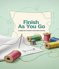 Finish As You Go: A Beginner's Guide to Seamless Sewing