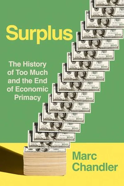 Surplus: The History of Too Much and the End of Economic Primacy