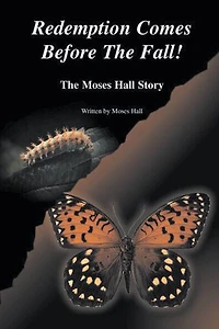 Redemption Comes Before the Fall!: The Moses Hall Story