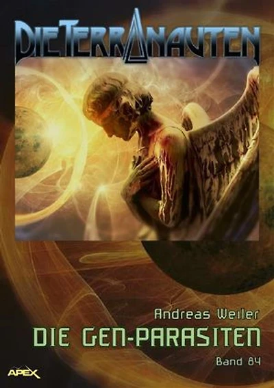 DIE TERRANAUTEN, Band 84: DIE GEN-PARASITEN: Die große Science-Fiction-Saga!