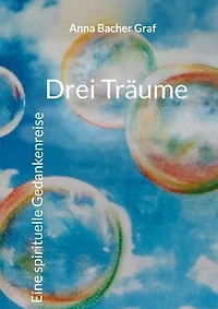 Drei Träume: Eine spirituelle Gedankenreise