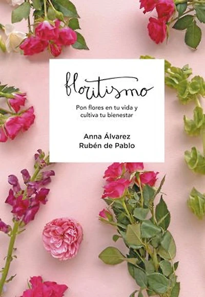Floritismo: Pon flores en tu vida y cultiva tu bienestar