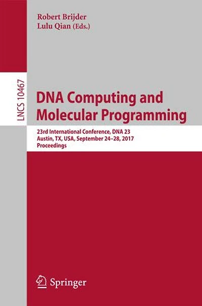 Dna Computing And Molecular Programming: 23rd International Conference, 23, Austin, Tx, Usa, September 24-28, 2017, Proceedings
