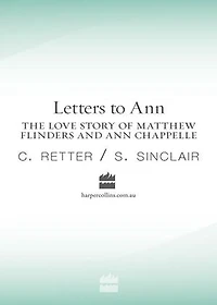 Letters to Ann The Love story of Matthew Flinders and Ann Chappelle