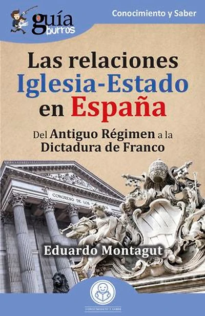 GuíaBurros: Las relaciones Iglesia-Estado en España: Del Antiguo Régimen a la dictadura de Franco
