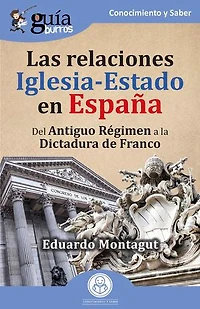 GuíaBurros: Las relaciones Iglesia-Estado en España: Del Antiguo Régimen a la dictadura de Franco