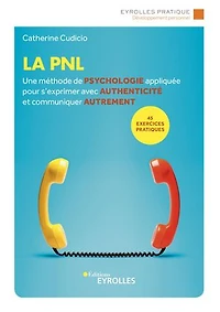 La PNL: une méthode de psychologie appliquée pour s'exprimer avec authenticité et communiquer autrement