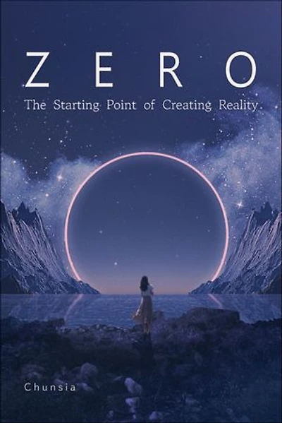 Zero: The Starting Point of Creating Reality