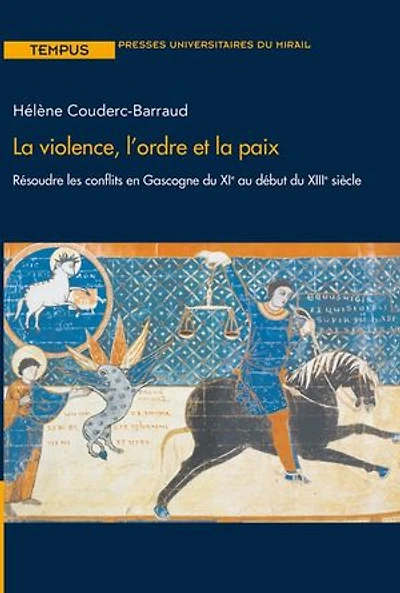 La violence, l’ordre et la paix: Résoudre les conflits en Gascogne du XIe au début du XIIIe siècle