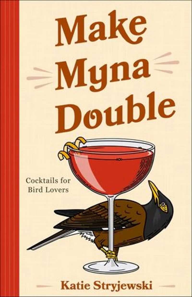 Make Myna Double: Cocktails for Bird Lovers (Bird-Themed Cocktails, Mixology)