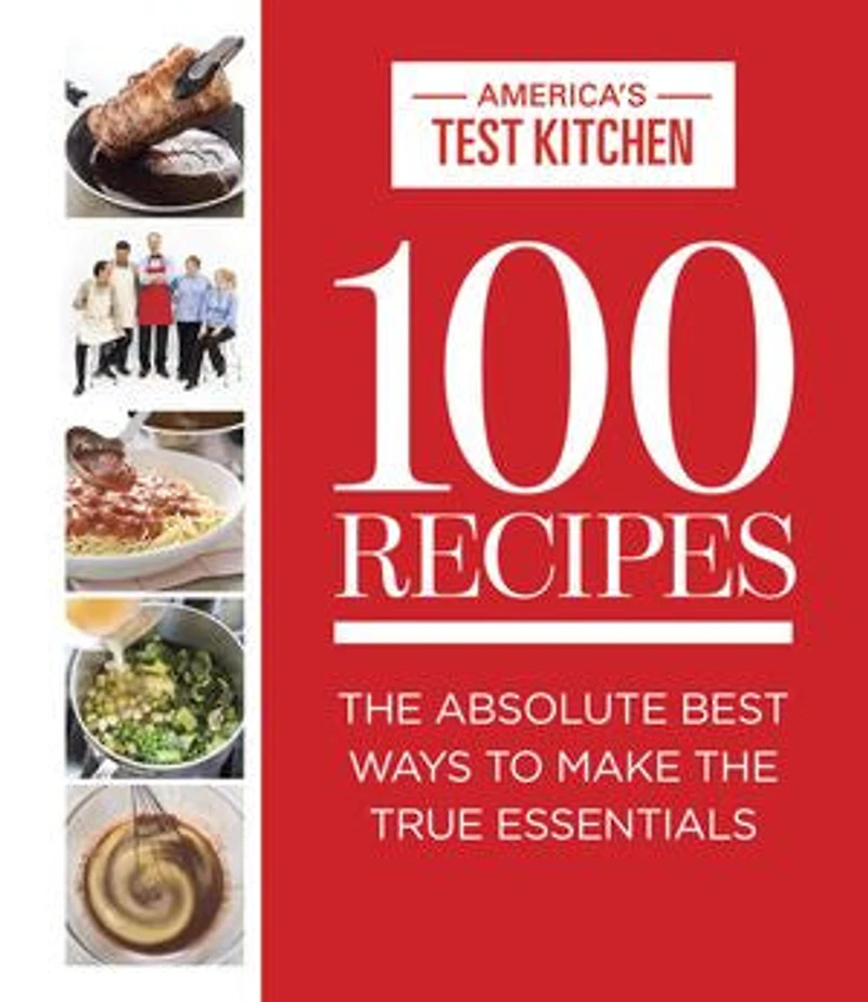 100 Recipes: The Absolute Best Ways To Make True Essentials
