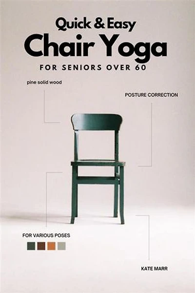 Quick And Easy Chair Yoga For Seniors Over 60: Only 10-15 Minutes a Day To Improve Balance, Strength and Posture (With 28 Days Sample Exercise Plan)