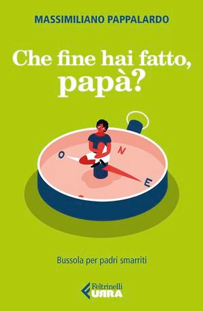Che fine hai fatto, papà?: Bussola per padri smarriti