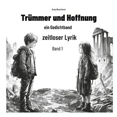 Trümmer und Hoffnung: ein Gedichtband zeitloser Lyrik