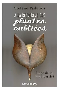 A la recherche des plantes oubliées: Eloge de la biodiversité