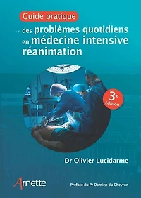 Guide pratique des problèmes quotidiens en médecine intensive réanimation (3e édition)