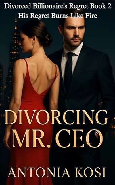 Divorcing Mr CEO: His Regret Burns Like Fire
