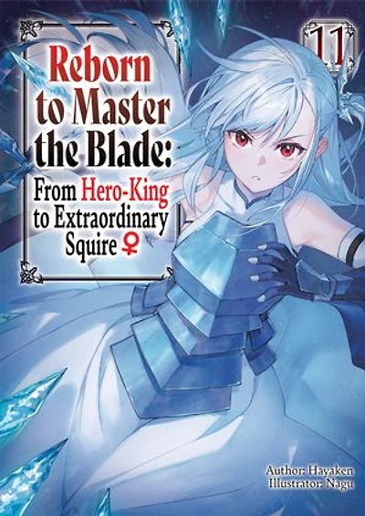 Reborn to Master the Blade: From Hero-King to Extraordinary Squire ♀ Volume 11