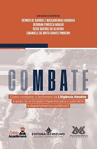 Combate: Como combater o fenômeno da litigância abusiva e quais os principais impactos para o judiciário e departamentos jurídicos?