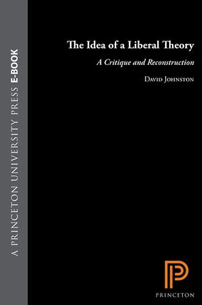 The Idea of a Liberal Theory: A Critique and Reconstruction