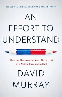 An Effort to Understand: Hearing One Another (and Ourselves) a Nation Cracked Half