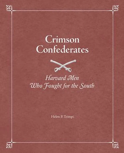 Crimson Confederates: Harvard Men Who Fought for the South