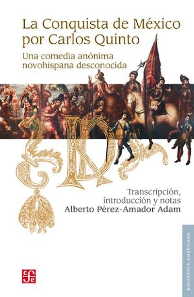 La conquista de México por Carlos Quinto: Una comedia anónima novohispana desconocida