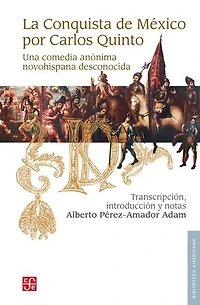 La conquista de México por Carlos Quinto: Una comedia anónima novohispana desconocida