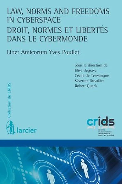 Law, norms and freedom cyberspace: liber amicorum Yves Poullet