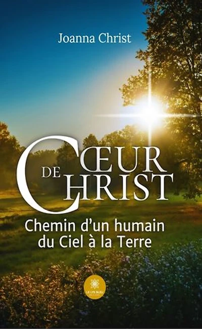 Coeur de Christ: Chemin d'un humain du Ciel à la Terre