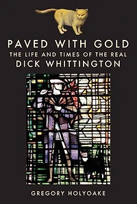 Paved with Gold: The Life and Times of Dick Whittington