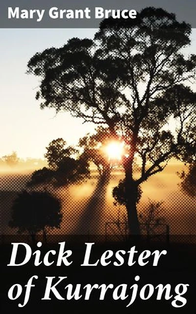 Dick Lester of Kurrajong: Discover the Outback Adventures of a Young Australian Boy in a Captivating Historical Tale of Identity and Rural Life