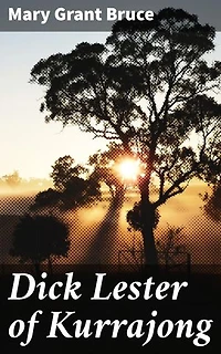 Dick Lester of Kurrajong: Discover the Outback Adventures of a Young Australian Boy in a Captivating Historical Tale of Identity and Rural Life