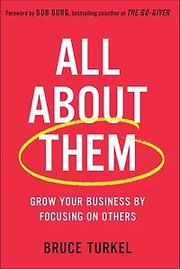 All about Them: Grow Your Business by Focusing on Others