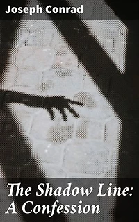 The Shadow Line: A Confession: A Voyage of Self-Discovery and Moral Dilemmas