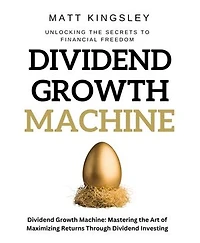 Dividend Growth Machine: Mastering the Art of Maximizing Returns Through Dividend Investing