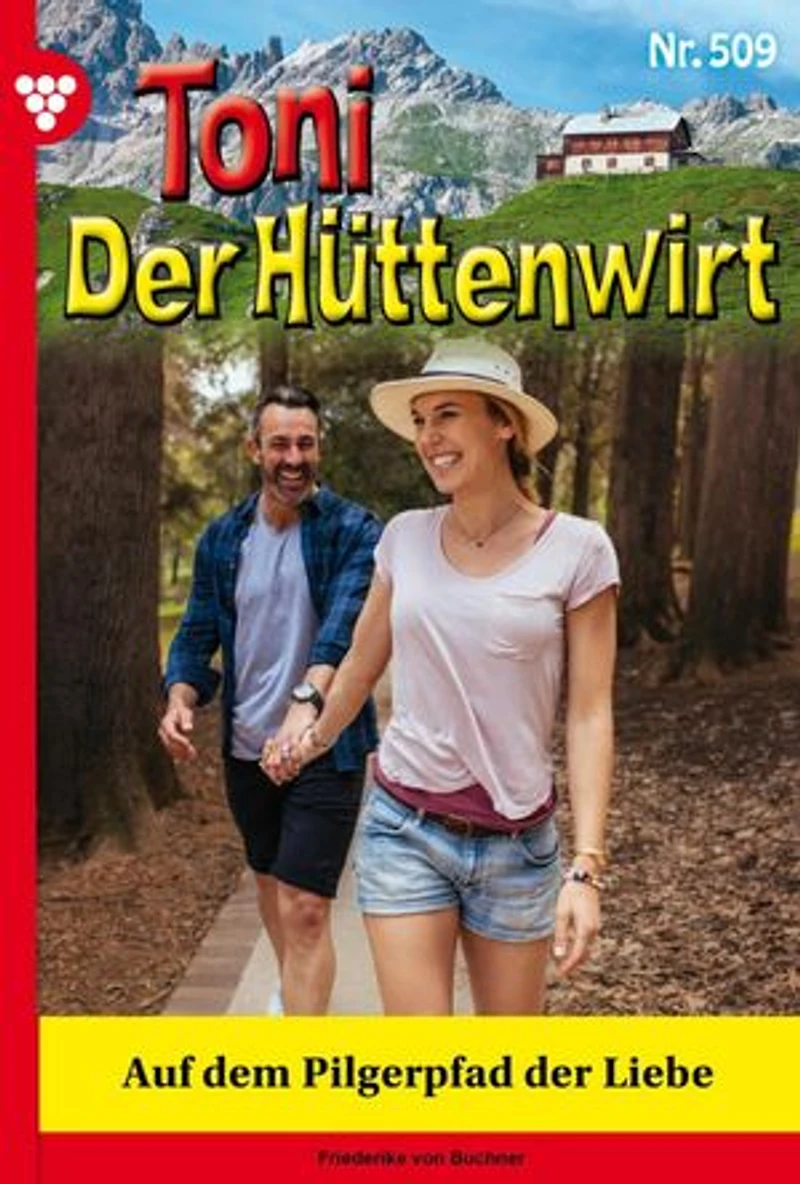 Auf dem Pilgerpfad der Liebe: Toni der Hüttenwirt 509 – Heimatroman
